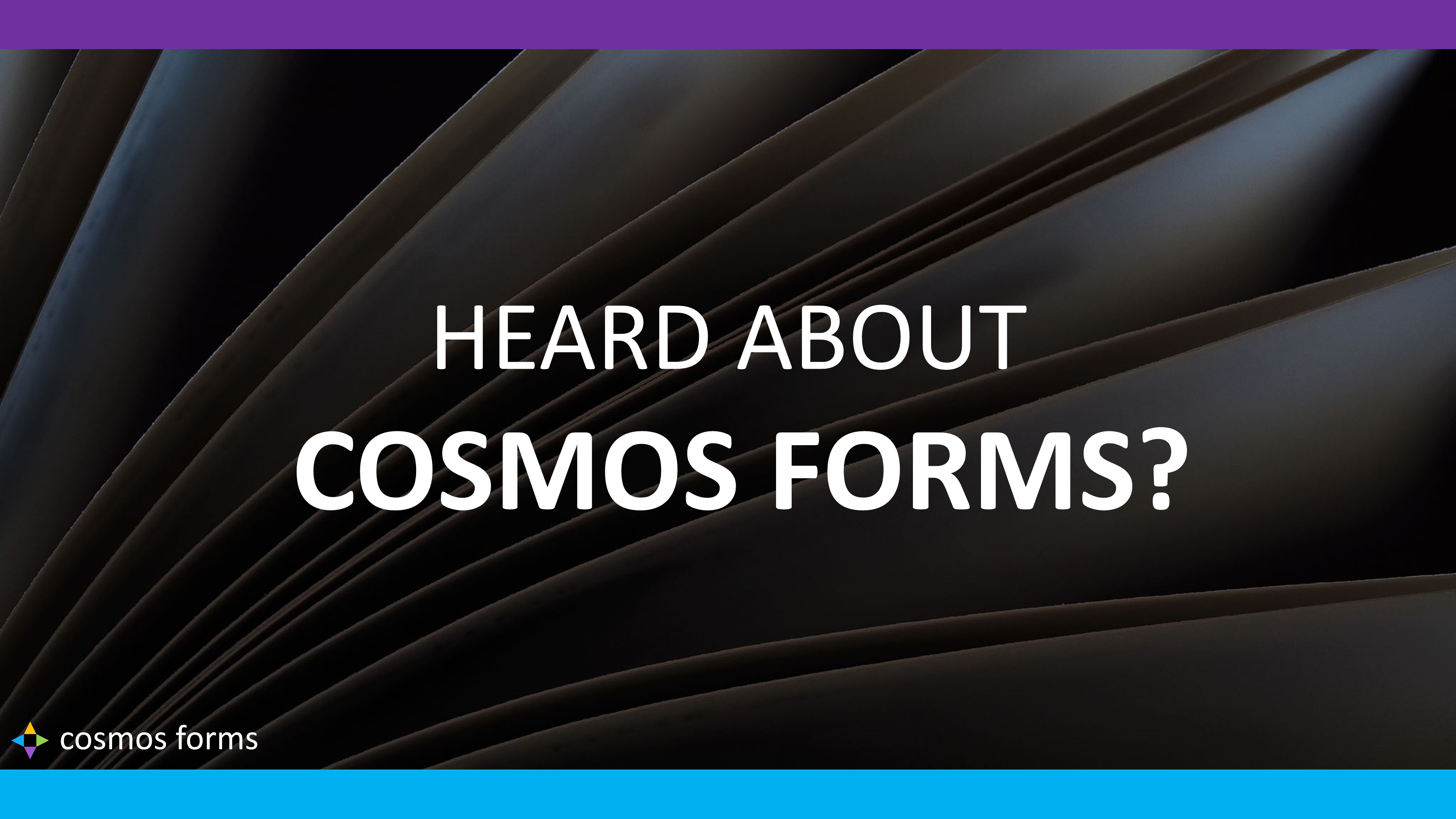 Heard About Cosmos Forms?
